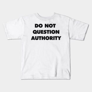 DO NOT QUESTION AUTHORITY Kids T-Shirt